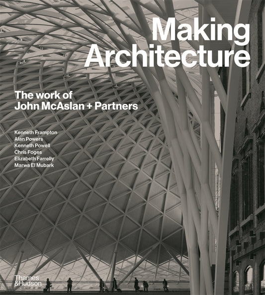 Making Architecture: The work of John McAslan + Pa
