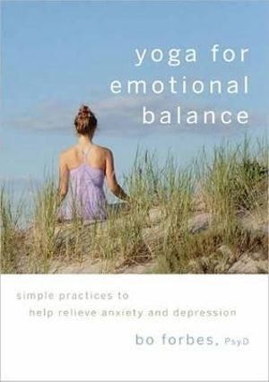 Yoga for Emotional Balance: Simple Practices to He